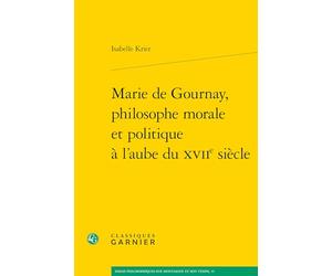 Marie de Gournay, philosophe morale et politique à l'aube du XVIIe siècle