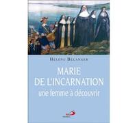 Marie de l'incarnation, une femme a decouvrir Hélène Belanger (Auteur)