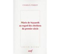 Marie de nazareth au regard des chrétiens du premier siècle Charles Perrot (Auteur)