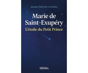 Marie de Saint-Exupéry, l'étoile du Petit Prince - Michèle Persane-Nastorg - Triomphe Eds Du - broché - Essai