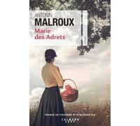 Antonin Malroux – Marie des Adrets – Roman – Broché (Éditions Calmann-Lévy)