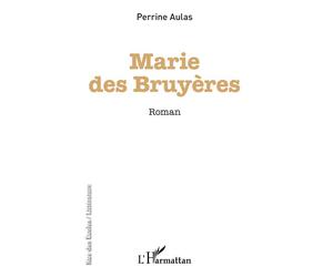 Marie des bruyères - Perrine Aulas - L'harmattan - broché - Roman