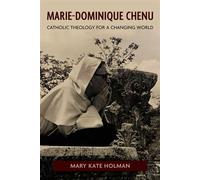 Marie-Dominique Chenu Catholic Theology for a Changing World - Mary Kate Holman - University of Notre Dame Press - ebook (ePub) - Livre