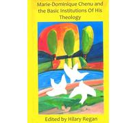 Marie-dominique Chenu: The Basic Intuitions of His Theology