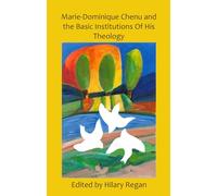 Marie-dominique Chenu: The Basic Intuitions of His Theology