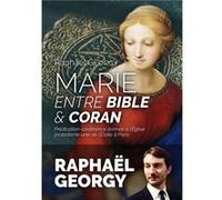 Marie entre Bible et Coran Raphaël Georgy (Auteur)