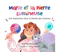 Marie et la Pierre Lumineuse: Une Exploration dans le Monde des Sciences, Marie Curie, STEM et la Curiosité