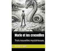 Marie et les crocodiles: Trois nouvelles mystérieuses