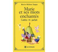 Marie et ses mots enchantés Contes et poésie - Marie-Hélène Coppa - Le Lys Bleu - broché - Contes / Légendes