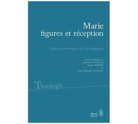 Marie, Figures Et Réceptions - Enjeux Historiques Et Théologiques