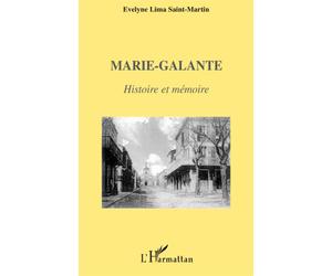 Marie-Galante Histoire et mémoire - Evelyne Lima Saint Martin - L'harmattan - broché - Monographie