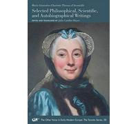 Marie Geneviève Charlotte Thiroux D'arconville: Selected Philosophical, Scientific, and Autobiographical Writings