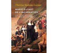 Marie Guyart De L'incarnation - Une Femme Mystique Au Coeur De L'histoire