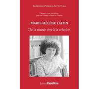 Marie-Hélène Lafon De la source vive à la création - Collectif Ardua - Passiflore - broché - Biographie