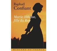 Marie-Héloïse, fille du Roy Raphaël Confiant (Auteur)