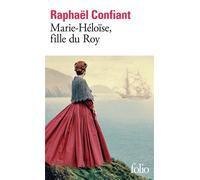 Raphaël Confiant – Marie-Héloïse, fille du roy – Roman – Poche (Gallimard)