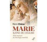 Marie, icone de l'eglise - petit manuel de theologie mariale Rémi Cheno (Auteur)