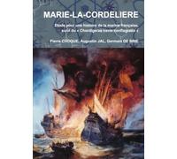 MARIE-LA-CORDELIERE Etude pour une histoire de la marine française, suivi du « Chordigerae navis conflagratio »