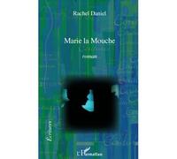 Marie la Mouche Roman - Rachel Daniel - L'harmattan - broché - Roman