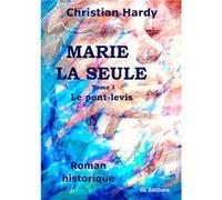 Marie la seule - le pont-levis Christian Hardy (Auteur)