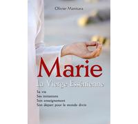 Marie, la Vierge Essénienne Sa vie, ses initiations, son enseignement, son départ pour le monde divin - Olivier Manitara - Essenia - cartonné - Essai