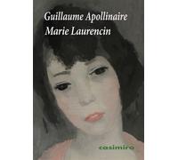 Marie Laurencin - Guillaume Apollinaire - Casimiro - broché - Biographie