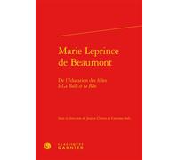 Marie Leprince de Beaumont De l'éducation des filles à La Belle et la Bête - Jeanne Chiron - Classiques Garnier - relié - Essai