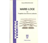 Marie-Loge ou tragédie d'une femme ordinaire - Claude Broussouloux - L'oeil Du Prince Eds - broché - Théâtre