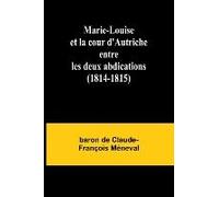 Marie-Louise Et La Cour D'autriche Entre Les Deux Abdications (1814-1815)