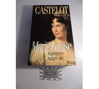 Marie Louise. Imperatrice Malgre Elle