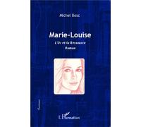 Marie-Louise L'Or et la ressource Roman - Roman - Michel Bosc - L'harmattan - broché - Roman