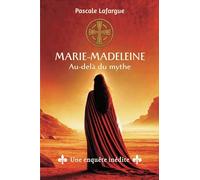 Marie-Madeleine, au-delà du mythe: Une enquête inédite