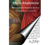 Marie-Madeleine: Déesse païenne et disciple de Jésus