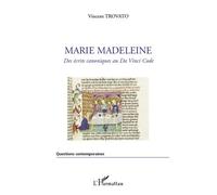Marie Madeleine Des écrits canoniques au Da Vinci Code - Vincent Trovato - L'harmattan - broché - Essai
