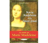 Marie Madeleine et le Saint Graal - La vérité sur Marie Madeleine