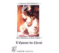Marie-Madeleine : la Reine Oubliée: Tome Premier (livres I à IV) : L'Epouse du Christ