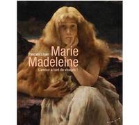 Marie Madeleine - L'amour a tant de visages ! Pascale Leger (Auteur), Jean-Yves Leloup (Préface)