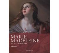 Marie-Madeleine. Secrets et Histoire