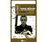 Marie medard, une jeune resistante Cécile Leblanc (Auteur), Patrick Cabanel (Auteur)