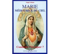 Marie - Médiatrice du ciel Comment l'invoquer ? - Angel Adams - Bussiere - broché - Etude
