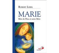 Marie, mere de dieu et notre mere R. Lebel (Auteur)