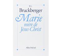 Père Raymond-Léopold Bruckberger – Marie, mère de Jésus-Christ – Albin Michel – Broché