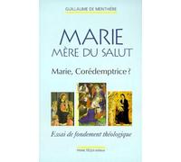 Marie, mère du salut: Marie corédemptrice : essai de fondement théologique