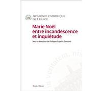 Marie Noël entre incandescence et inquiétude Philippe Capelle-Dumont (Editeur général), Capelle-dumont ph. (Auteur)