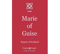 Marie of Guise: Regent of Scotland