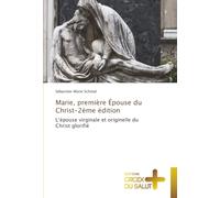 Marie, première Épouse du Christ-2ème édition: L’épouse virginale et originelle du Christ glorifié