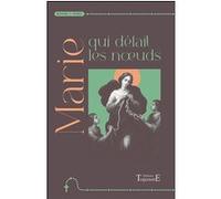 Marie qui défait les nœuds - Neuvaine et prières Collectif (Auteur)