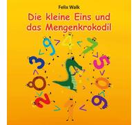 Marie Reimann Felix Walk Die kleine Eins und das Mengenkrokodil (Broschüre)
