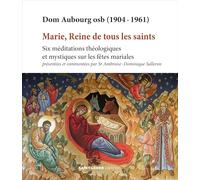 Marie, Reine de tous les saints: Six méditations théologiques et mystiques sur les fêtes mariales