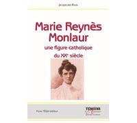Marie Reynès-Monlaur - Montpelliéraine et rouergate Une figure catholique du XXe siècle - Jacqueline Roux - Tequi - broché - Biographie